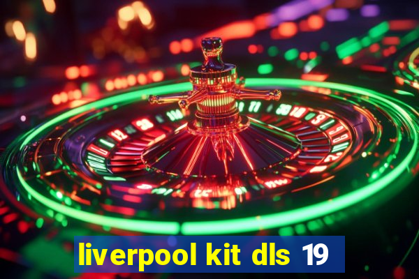 liverpool kit dls 19
